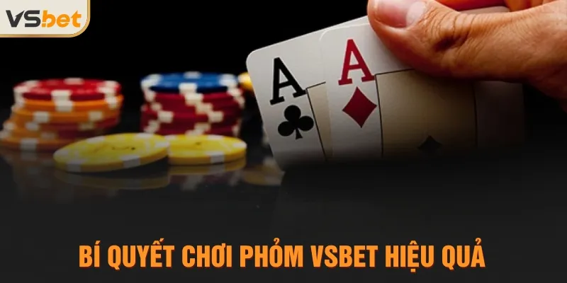 Bí quyết chơi Phỏm VSBET hiệu quả
