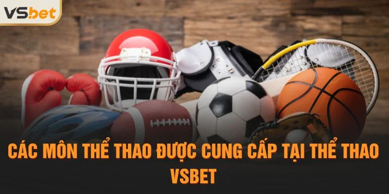 Các môn thể thao được cung cấp tại Thể thao Vsbet