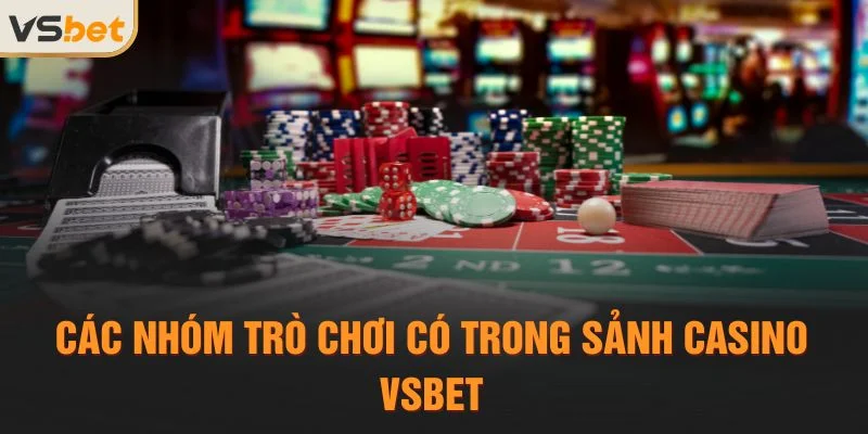 Các nhóm trò chơi có trong sảnh Casino Vsbet