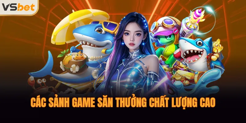 Các sảnh game săn thưởng chất lượng cao