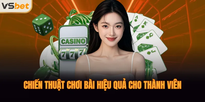 Chiến thuật chơi bài hiệu quả cho thành viên