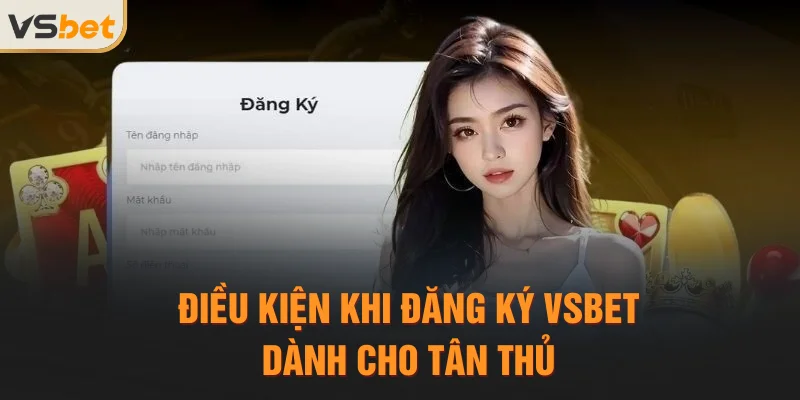 Điều kiện khi đăng ký Vsbet dành cho tân thủ