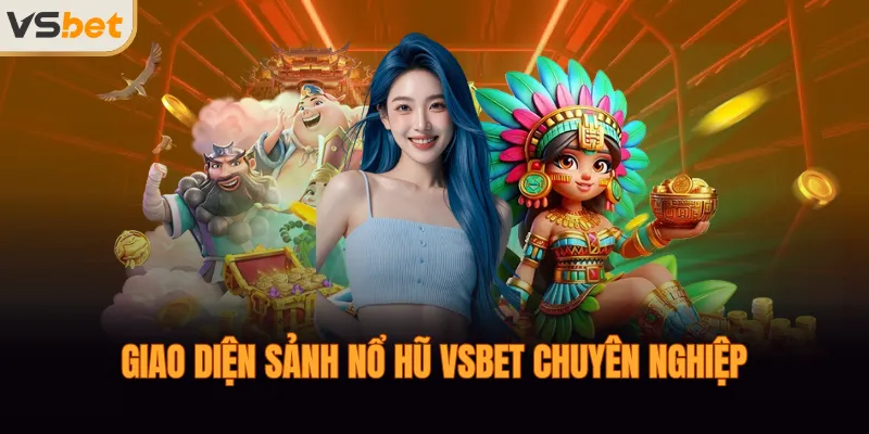Giao diện sảnh nổ hũ VSBET chuyên nghiệp