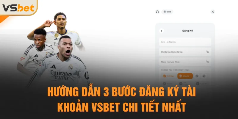 Hướng dẫn 3 bước đăng ký tài khoản Vsbet chi tiết nhất