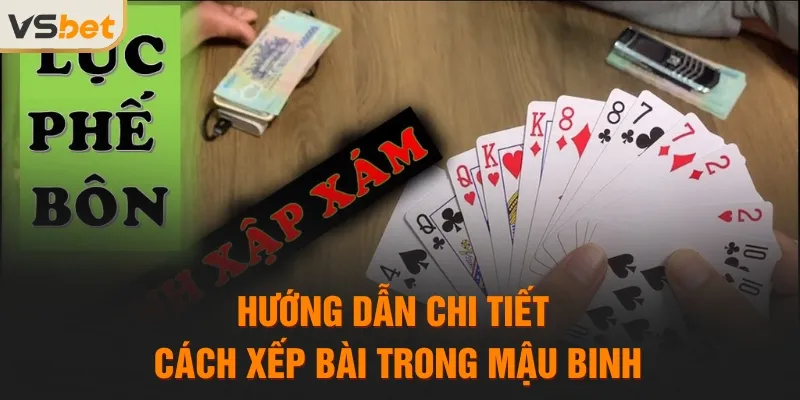 Hướng dẫn chi tiết cách xếp bài trong mậu binh