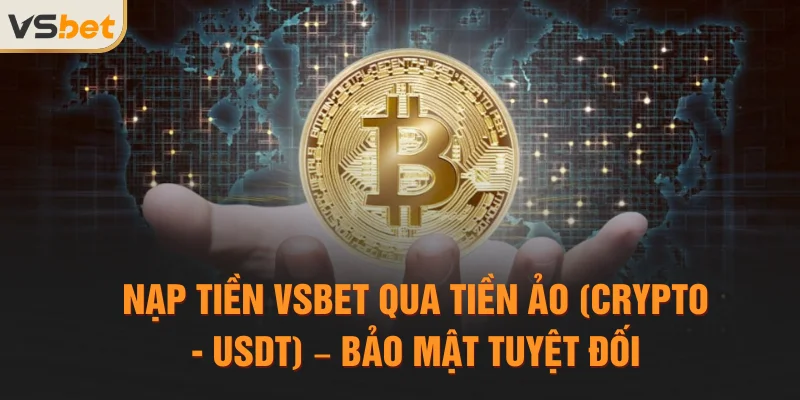 Nạp tiền Vsbet qua Tiền ảo (Crypto - USDT) – Bảo mật tuyệt đối