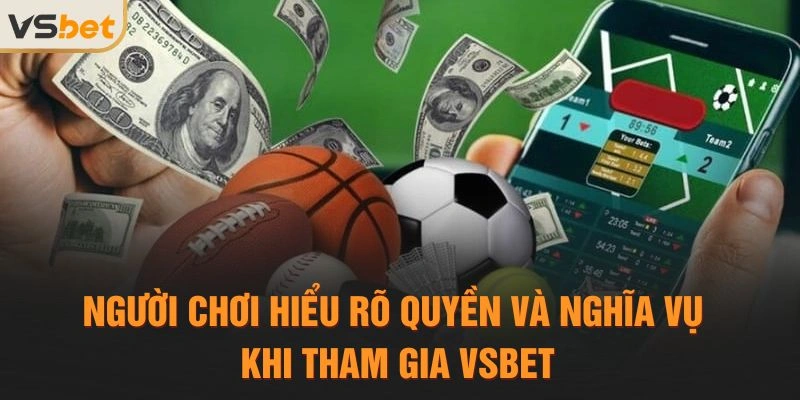Người chơi hiểu rõ quyền và nghĩa vụ khi tham gia VSBET