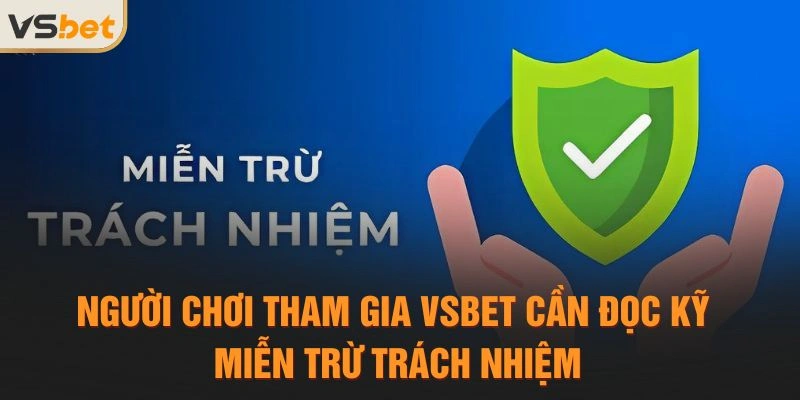 Người chơi tham gia VSBET cần đọc kỹ miễn trừ trách nhiệm