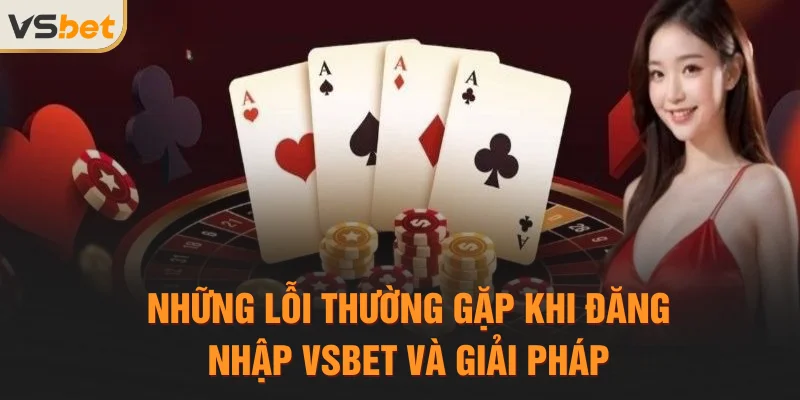 Những lỗi thường gặp khi đăng nhập Vsbet và giải pháp