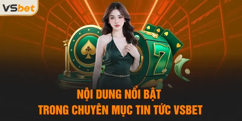 Nội dung nổi bật trong chuyên mục tin tức VSBET
