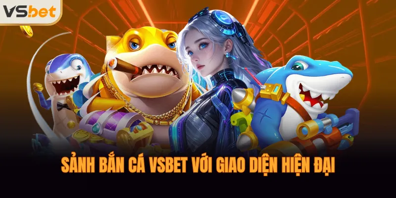 Sảnh bắn cá VSBET với giao diện hiện đại