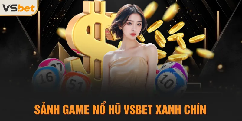 Sảnh game nổ hũ VSBET xanh chín