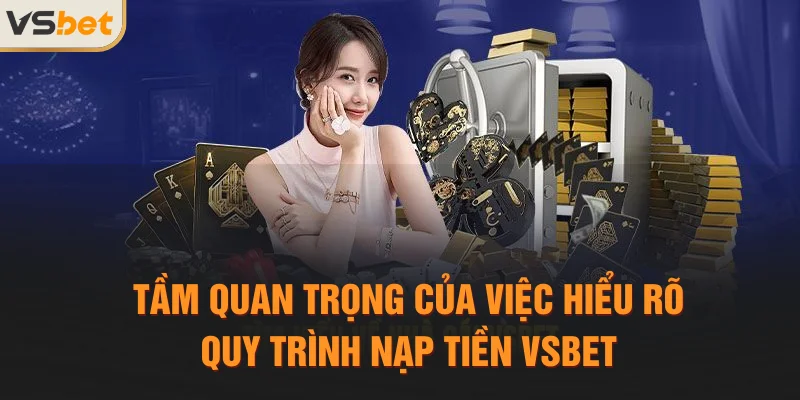 Tầm quan trọng của việc hiểu rõ quy trình nạp tiền Vsbet