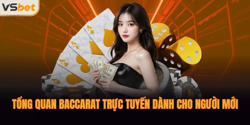 Tổng quan Baccarat trực tuyến dành cho người mới