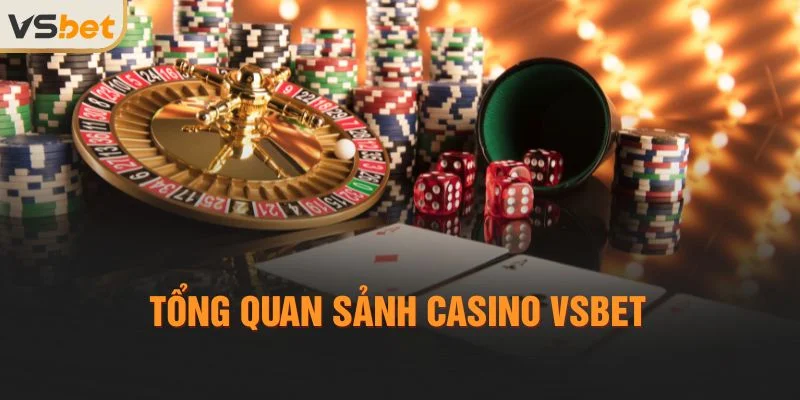 Tổng quan sảnh Casino Vsbet
