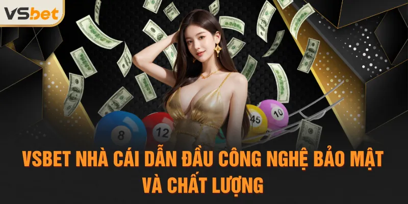 VSBET nhà cái dẫn đầu công nghệ bảo mật và chất lượng